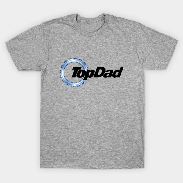TopDad T-Shirt by NotoriousMedia